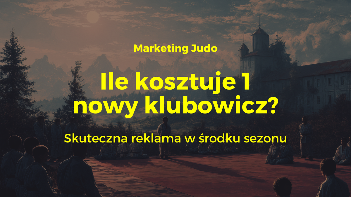 #29: Ile kosztuje 1 zapytanie o trening judo? A ile 1 nowy klient?